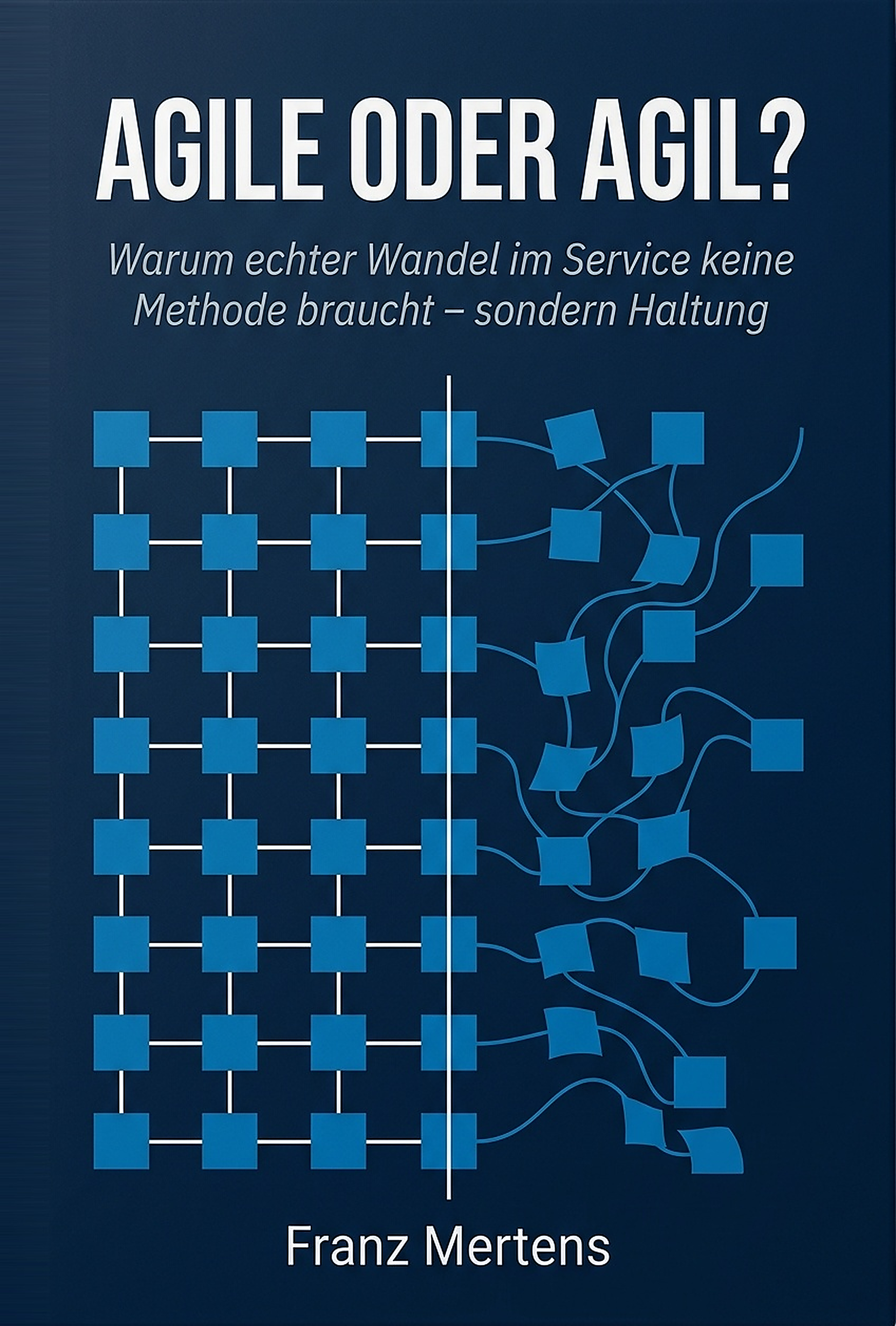 Buchcover: Agile oder agil?: Warum echter Wandel im Service keine Methode braucht sondern Haltung! von Franz Mertens